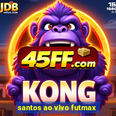 santos ao vivo futmax
